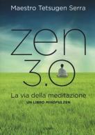 Zen 3.0. La via della meditazione. Un libro mindfulzen di Carlo Tetsugen Serra edito da Cairo
