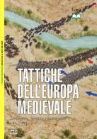 Tattiche dell'Europa medievale. Cavalleria, fanteria e nuove armi 450-1500 di David Nicolle edito da LEG Edizioni