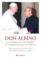 Don Albino. La storia di un uomo, il coraggio di un prete. Da un angusto garage ad una chiesa che naviga nel tempo verso l'eterno edito da Tau