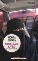 Nonostante il velo. Donne dell'Arabia Saudita di Michela Fontana edito da Morellini