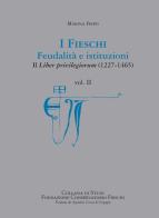 I Fieschi. Feudalità e istituzioni. Il liber privilegiorum (1227-1465) vol.2 di Marina Firpo edito da SAGEP