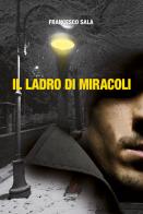 Il ladro di miracoli di Francesco Sala edito da Edizioni Artestampa