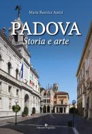 Padova. Storia e arte. Ediz. a colori di Maria Beatrice Autizi edito da Editoriale Programma