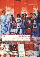 Intellettuali. Cultura e politica tra fascismo e antifascismo di Angelo Ventura edito da Donzelli