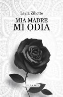 Mia madre mi odia di Leyla Ziliotto edito da Tabula Fati