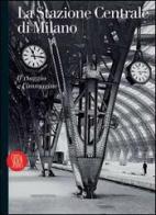 La Stazione Centrale di Milano. Il viaggio e l'immagine. Ediz. italiana e inglese edito da Skira