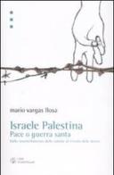 Israele Palestina. Pace o guerra santa. Dallo smantellamento delle colonie al trionfo delle destre di Mario Vargas Llosa edito da Libri Scheiwiller