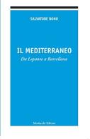 Il Mediterraneo. Da Lepanto a Barcellona di Salvatore Bono edito da Morlacchi