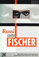 I russi contro Fischer di Dmitrij Plisetskij, Sergej Voronkov edito da Caissa Italia