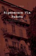 Rigenerare via Padova di Pietro L. Verga edito da ilmiolibro self publishing