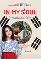 In my Seoul. Una guida per perdersi nella vita e nella cultura della Corea. Con Playlist e mappa multimediale di Anna Mazzonetto edito da Mondadori Electa