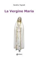 La Vergine Maria di Serafino Tognetti edito da EBS Print