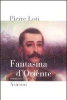 Fantasma d'Oriente di Pierre Loti edito da Asterios