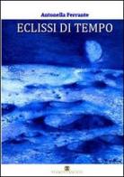 Eclissi di tempo di Antonella Ferrante edito da Ass. Terre Sommerse
