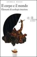 Il corpo e il mondo. Elementi di ecologia interiore di Andrea Rossi edito da Vittoria Iguazu Editora