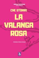Che storia! La Valanga Rosa di Adriana Riccomagno edito da Cose Note Edizioni
