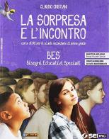 La sorpresa e l'incontro. BES. Per la Scuola media. Con e-book. Con espansione online di Claudio Cristiani edito da SEI