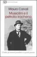Mussolini e il petrolio iracheno. L'Italia, gli interessi petroliferi e le grandi potenze di Mauro Canali edito da Einaudi