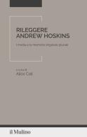 Rileggere Andrew Hoskins. I media e la memoria singolare plurale edito da Il Mulino