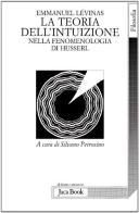 La teoria dell'intuizione nella fenomenologia di Husserl di Emmanuel Lévinas edito da Jaca Book