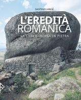 L' eredità romanica. La casa europea in pietra. Ediz. illustrata di Santino Langé edito da Jaca Book