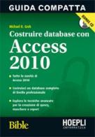 Costruire database con Access 2010. Con CD-ROM di Michael R. Groh edito da Hoepli