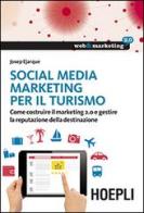Social Media Marketing per il turismo. Come costruire il marketing 2.0 e gestire la reputazione della destinazione di Josep Ejarque edito da Hoepli