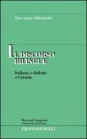 Il discorso bilingue. Italiano e dialetto a Catania di Giovanna Alfonzetti edito da Franco Angeli
