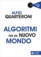 Algoritmi per un nuovo mondo di Alfio Quarteroni edito da edizioni Dedalo