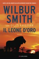 Il leone d'oro di Wilbur Smith, Giles Kristian edito da Longanesi