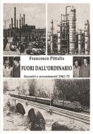 Fuori dall'ordinario. Incontri e avvenimenti 1962-73 di Francesco Pittalis edito da Setteponti
