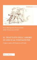 Il trattato dell'amore di Dio e la visitazione. L'opera unica di Francesco di Sales di Mariagrazia Franceschini edito da Morcelliana