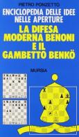 Enciclopedia delle idee. La difesa moderna Benoni e il gambetto Benkö di Pietro Ponzetto edito da Ugo Mursia Editore