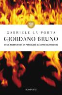 Giordano Bruno. Vita e avventure di un pericoloso maestro del pensiero di Gabriele La Porta edito da Bompiani