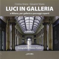 Luci in galleria a Milano, per gallerie e passaggi scoperti di Cristina Silvera, Giovanni Silvera edito da Ancora