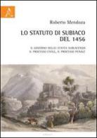 Lo statuto du Subiaco del 1456. Il governo dello Status Sublacensis, il processo civile, il processo penale di Roberto Mendoza edito da Aracne