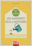 Un giardino eco e anticrisi. Giardino, orto, ecosostenibilità di Giulia Settimo edito da Red Edizioni