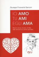 Io amo tu ami egli ama. Storie di amore, di sesso, di follia, nelle memorie di un povero psichiatra di Giuseppe Fioravanti Giannoni edito da C&P Adver Effigi