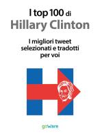 I top 100 di Hillary Clinton. I migliori tweet selezionati e tradotti per voi edito da goWare
