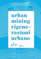 Urban mining-Rigenerazioni urbane. Ediz. bilingue edito da Corraini