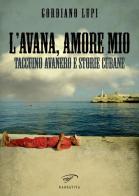 L' Avana, amore mio. Taccuino avanero e storie cubane di Gordiano Lupi edito da Ass. Culturale Il Foglio