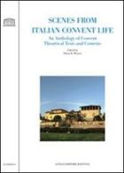 Scenes from italian convent life. An anthology of convent theatrical texts and contexts edito da Longo Angelo