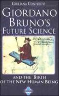 Giordano Bruno's future science and the birth of the new human being di Giuliana Conforto edito da Noesis