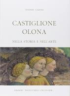 Castiglione Olona nella storia e nell'arte di Eugenio Cazzani edito da Scalpendi