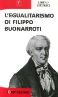 L' egualitarismo di Filippo Buonarroti di Libero Federici edito da Il Prato