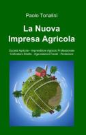 La nuova impresa agricola di Paolo Tonalini edito da ilmiolibro self publishing