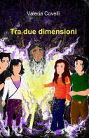 Tra due dimensioni di Valeria Covelli edito da ilmiolibro self publishing