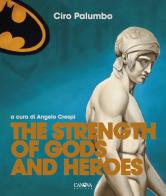 The Strength of Gods and Heroes di Ciro Palumbo edito da Canova (Roma)