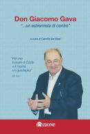 Don Giacomo Gava... «Un estremista di centro». «Per me il vivere è Cristo e il morire un guadagno» edito da L'Azione