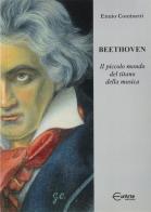 Beethoven. Il piccolo mondo del titano della musica di Ennio Cominetti edito da EurArte